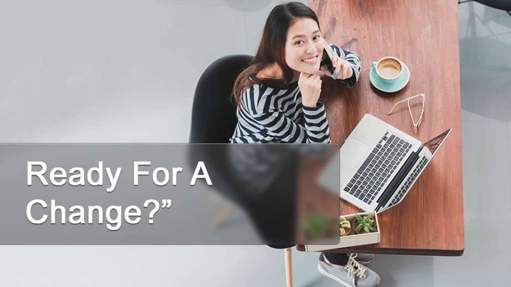 Ready For A Change?