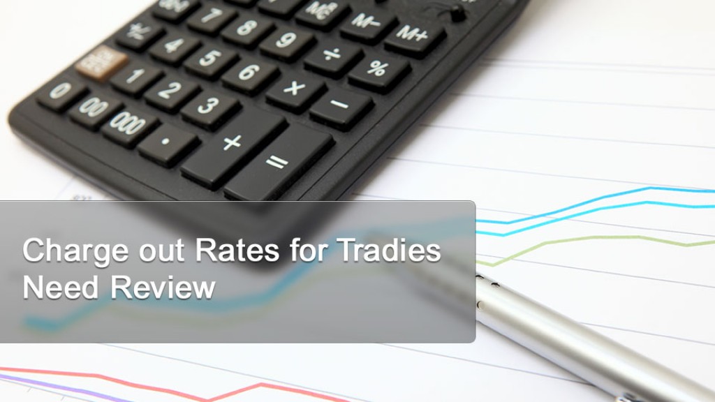 Charge out Rates for Tradies Need Review